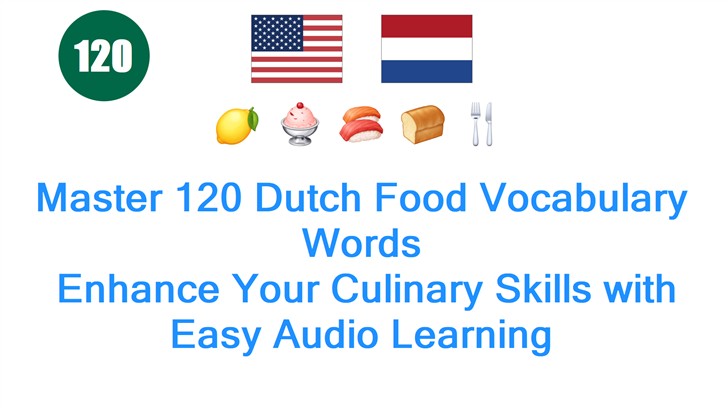 Master 120 Dutch Food Vocabulary Words: Enhance Your Culinary Skills with Easy Audio Learning